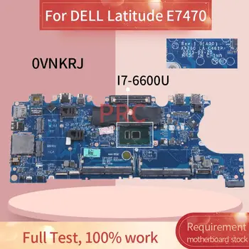 CN-0VNKRJ 0VNKRJ За DELL Latitude E7470 I7-6600U дънна Платка на лаптоп LA-C461P SR2F1 DDR3 дънна Платка на лаптоп